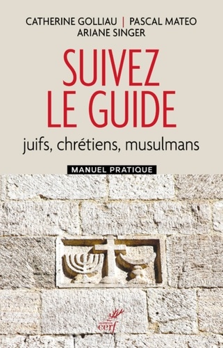 SUIVEZ LE GUIDE - JUIFS, CHRETIENS, MUSULMANS - MANUEL PRATIQUE