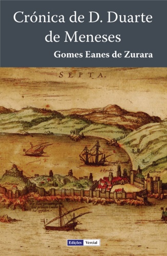 Gomes Eanes de Zurara - Crónica de D. Duarte de Meneses.