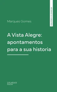 A Vista Alegre: apontamentos para a sua historia