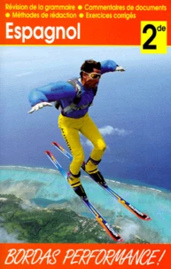 Espagnol 2nde. Revision De La Grammaire, Commentaires De Documents, Methodes De Redaction, Exercices Corriges