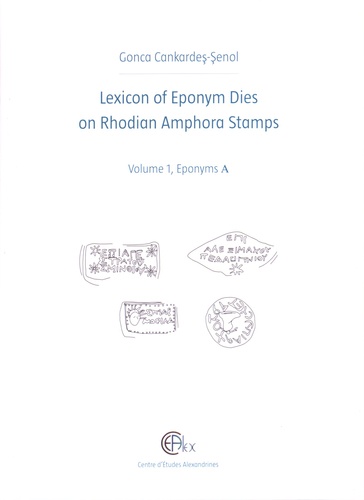 Gonca Cankardes-Senol - Lexicon of Eponym Dies on Rhodian Amphora Stamps - Volume 1, Eponyms A.