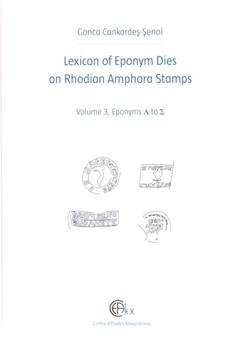 Gonca Cankardes-Senol - Lexicon of Eponym Dies on Rhodian Amphora Stamps - Volume 3, Eponyms L to S.