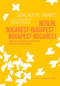 Gonçalo M. Tavares - Berlin, Bucarest-Budapest : Budapest-Bucarest.