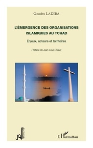 Gondeu Ladiba - L'émergence des organisations islamiques au Tchad - Enjeux, acteurs, territoires.