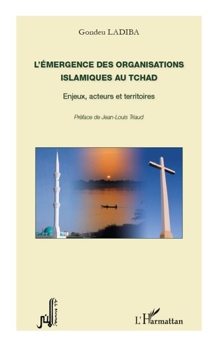 Gondeu Ladiba - L'émergence des organisations islamiques au Tchad - Enjeux, acteurs, territoires.