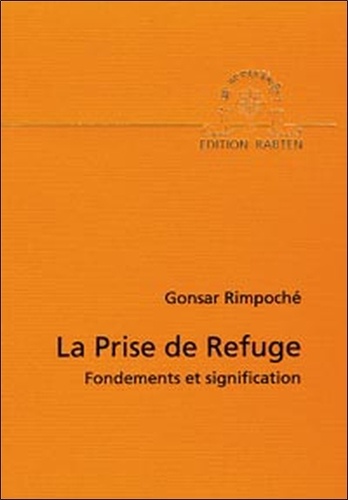  Gonsar Rimpoché - La Prise Du Refuge. Fondements Et Signification.