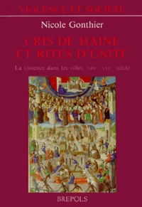 Cris De Haine Et Rites D'Unite. La Violence Dans Les Villes, Xiiieme-Xvieme Siecle