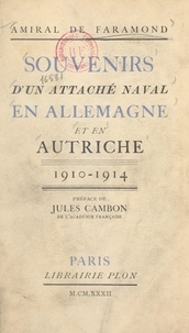 Gontran de Faramond et Jules Cambon - Souvenirs d'un attaché naval en Allemagne et en Autriche, 1910-1914.