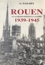 Gontran Pailhés - Rouen et sa région pendant la guerre 1939-1945.
