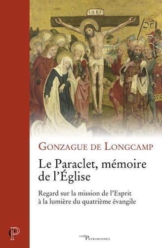 Gonzague de Longcamp - Le Paraclet, mémoire de l'Eglise - Regard sur la mission de l'Esprit à la lumière du quatrième évangile.