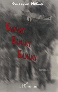 Gonzague Phélip - Kanaky Kanaky Kanaky.
