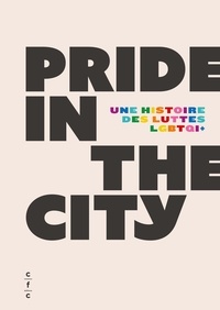 Gonzague Pluvinage et Sylvie Aerts - Pride in the city - Une histoire des luttes LGBTQI+.