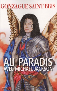 Gonzague Saint Bris - Au paradis avec Michael Jackson.
