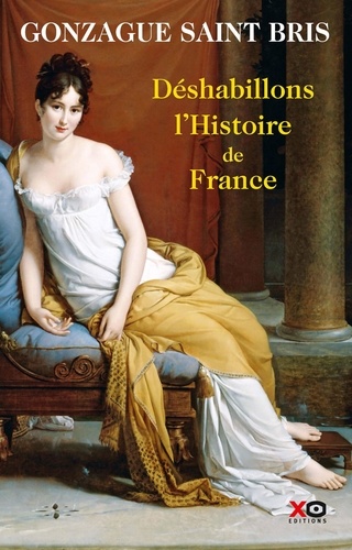 Déshabillons l'Histoire de France. Tableau des moeurs françaises