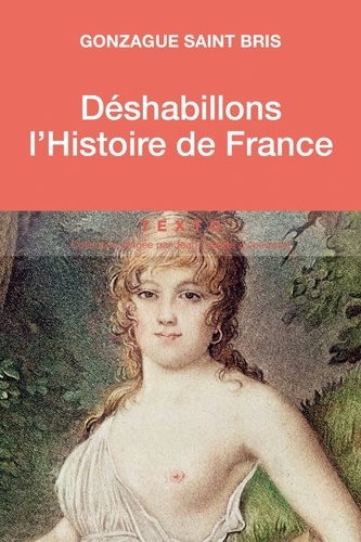 Déshabillons l'histoire de France. Tableau des moeurs françaises