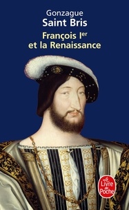 Gonzague Saint Bris - François 1er et la Renaissance.