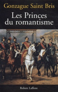 Gonzague Saint Bris - Les Princes du romantisme.