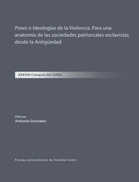 Praxis e Ideologías de la Violencia. Para una anatomía de las sociedades patriarcales esclavistas desde la Antigüedad