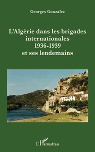 L'Algérie dans les brigades internationales (1936-1939) et ses lendemains