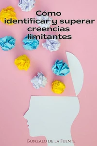 Cómo Identificar y Superar Creencias Limitantes