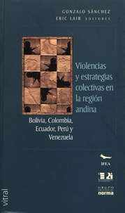 Gonzalo Sanchez et Éric Lair - Violencia y estrategias colectivas en la región andina - Bolivia, Colombia, Ecuador, Perú y Venezuela.
