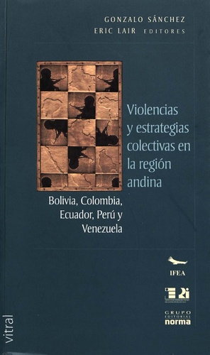 Violencia y estrategias colectivas en la región andina. Bolivia, Colombia, Ecuador, Perú y Venezuela