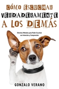 Livres pour ebook téléchargement gratuit Cómo Escuchar Verdaderamente a los Demás: Efectivos Métodos para Poder Escuchar con Intención y Comprensión (French Edition)