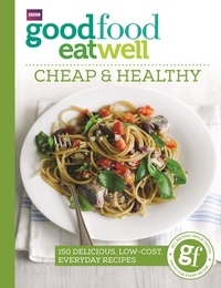 Good Food Eat Well: Cheap and Healthy.
