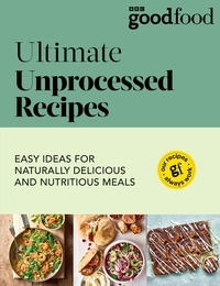 Good Food: Ultimate Unprocessed Recipes.