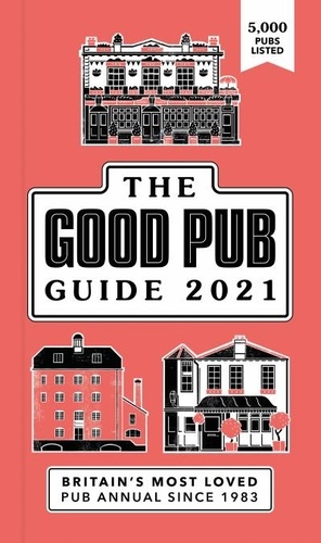 Good Pub Guide 2021 - The Top 5,000 Pubs For Food And Drink In The UK.