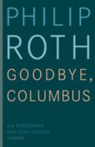 Goodbye, Columbus - Ein Kurzroman und fünf Stories.