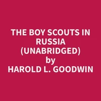 The Boy Scouts in Russia (Unabridged)