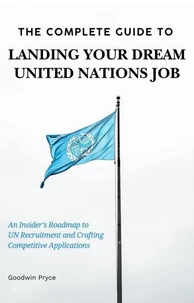 The Complete Guide to Landing Your Dream UN Job