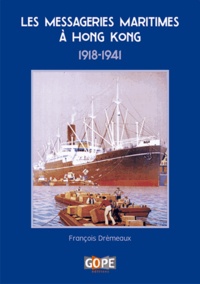 François Drémeaux - Les messageries maritimes à Hong Kong, 1918-1941.