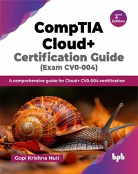 CompTIA Cloud+ Certification Guide (Exam CV0-004): A Comprehensive Guide for Cloud+ CV0-004 Certification - 2nd Edition