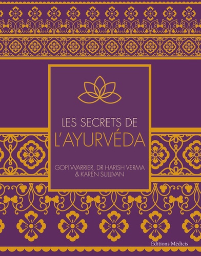 Gopi Warrier et Harish Verma - Les secrets de l'ayurveda.