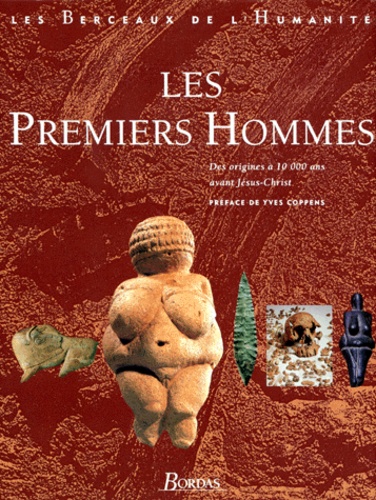 Göran Burenhult et  Collectif - Les Premiers Hommes. Des Origines A 10 000 Ans Avant Jesus-Christ.