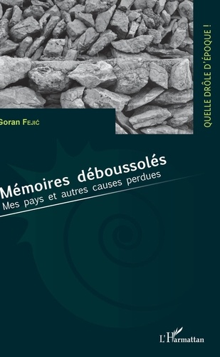 Goran Fejic - Mémoires déboussolés - Mes pays et autres causes perdues.