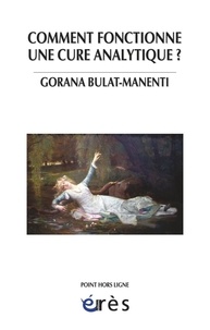Gorana Bulat-Manenti - Comment fonctionne une cure analytique ? - A l'écoute du sujet toujours singulier.