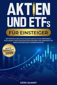 Aktien und ETFs für Einsteiger 2025:Wie du dein Erspartes schützt, passives Einkommen generierst und finanzielle Unabhängigkeit erreichst – Auch mit wenig Kapital und ohne Erfahrung.