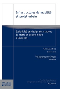 Gordana Micic - Infrastructures de mobilité et projet urbain - Evolutivité du design des stations de métro et de pré-métro à Bruxelles.