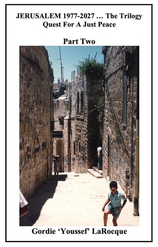  Gordie LaRocque - Jerusalem 1977-2027 ... The Trilogy. Quest for a Just Peace. Part Two..