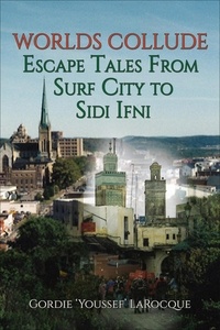 Gordie LaRocque - Worlds Collude - Escape Tales from Surf City to Sidi Ifni - Beirut, Morocco, Jerusalem - The Trilogy, #2.