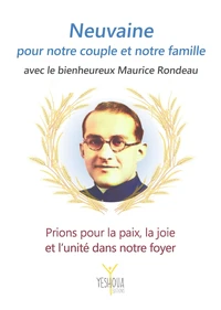 Neuvaine pour notre couple et notre famille avec le bienheureux Maurice Rondeau