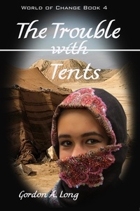  Gordon A. Long - The Trouble with Tents: World of Change Book 4 - World of Change, #4.