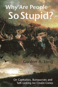  Gordon A. Long - Why Are People So Stupid?.