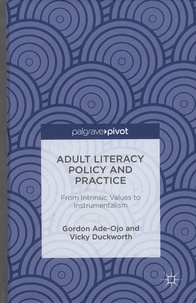 Gordon Ade-Ojo et Vicky Duckworth - Adult Literacy Policy and Practice: From Intrinsic Values to Instrumentalism.