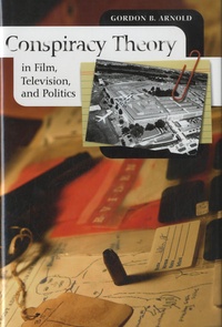 Gordon B. Arnold - Conspiracy Theory in Film, Television, and Politics.