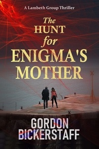  Gordon Bickerstaff - The Hunt for Enigma's Mother - A Lambeth Group Thriller.