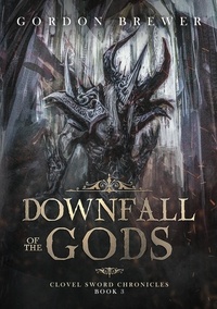  Gordon Brewer - Downfall of the Gods - Clovel Sword Chronicles, #3.